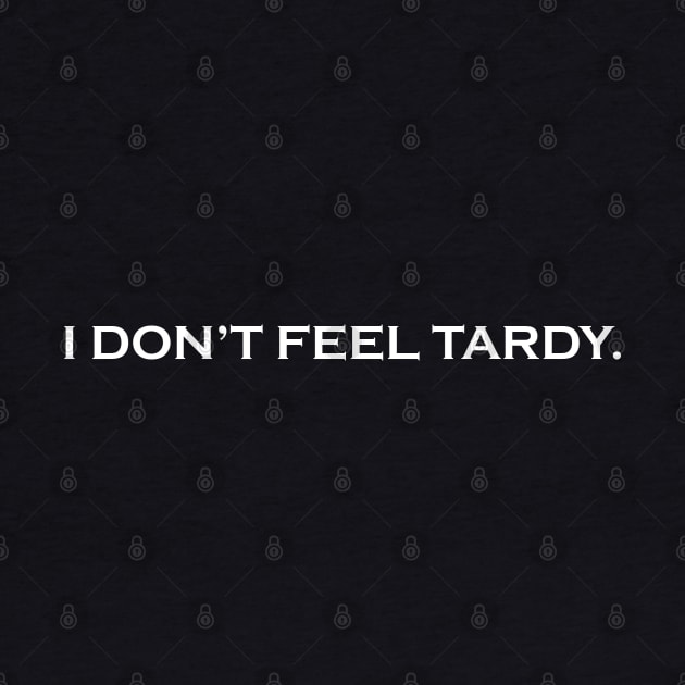 I Don't Feel Tardy by Flint Phoenix